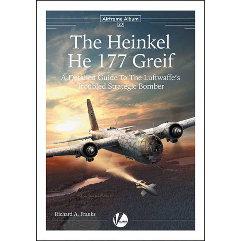 Airframe Album No.20 The Heinkel He 177 Greif - A Detailed Guide To The Luftwaffe's Troubled Strategic Bomber