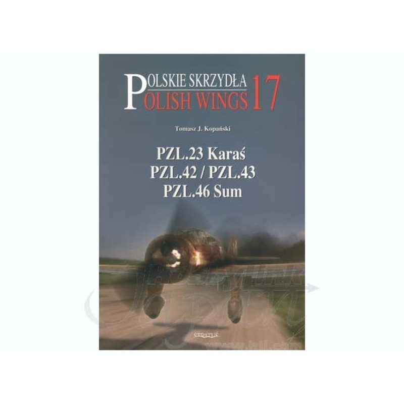 Polish Wings 17: PZL.23 Karas, PZL.42/PZL.43, PZL.46 Sum