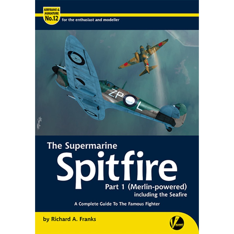 Airframe & Miniature No.12: The Supermarine Spitfire Part 1 (Merlin-powered)