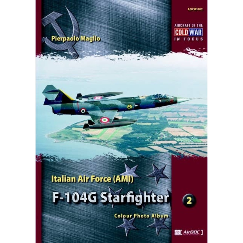 Aircraft of the Cold War in Focus No.2: Italian Air Force (AMI) F-104G Starfighter