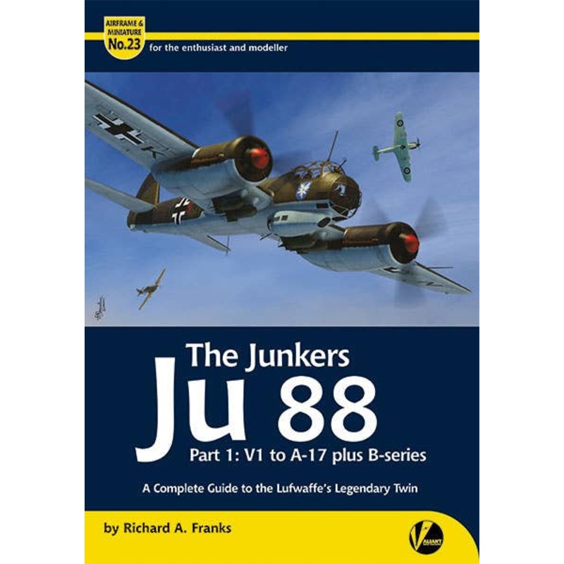Airframe & Miniature No.23 The Junkers Ju 88 Part 1: V1 to A-17 plus B-series - A Complete Guide to the Luftwaffe's Legendary Twin