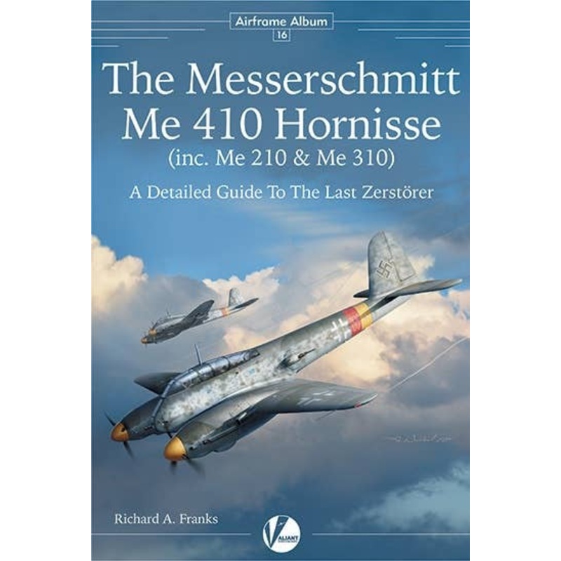 Airframe Detail No.16: The Messerschmitt Me 410 Hornisse (inc. Me 210& Me 310) Detail Guide