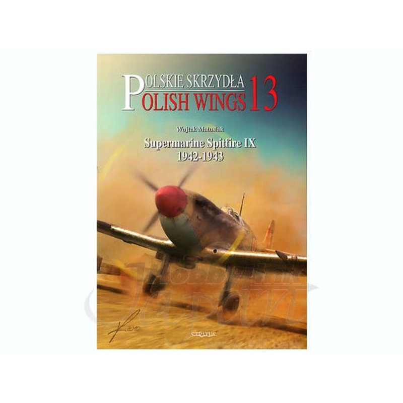 Polish Wings 13: Supermarine Spitfire IX 1942-1943