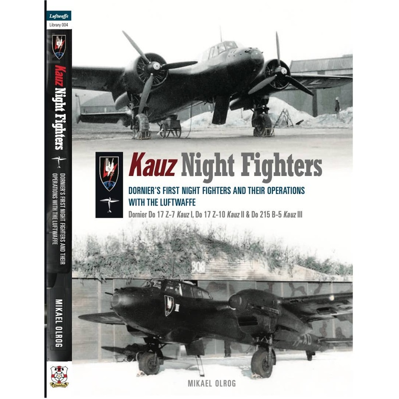 Kauz Night Fighters: Dornier's first night fighters and their operations with the Luftwaffe - Dornier Do17Z-7 Kauz I, Do17Z-10 Kauz II, Do215B-5 Kauz III